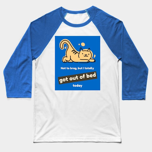 Not to brag, but I totally got out of bed today (cat) Baseball T-Shirt by PersianFMts